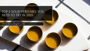 Top 5 Solid Perfumes You Need to Try in 2025