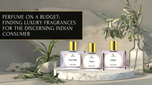 Perfume on a Budget: Finding Luxury Fragrances for the Discerning Indian Consumer