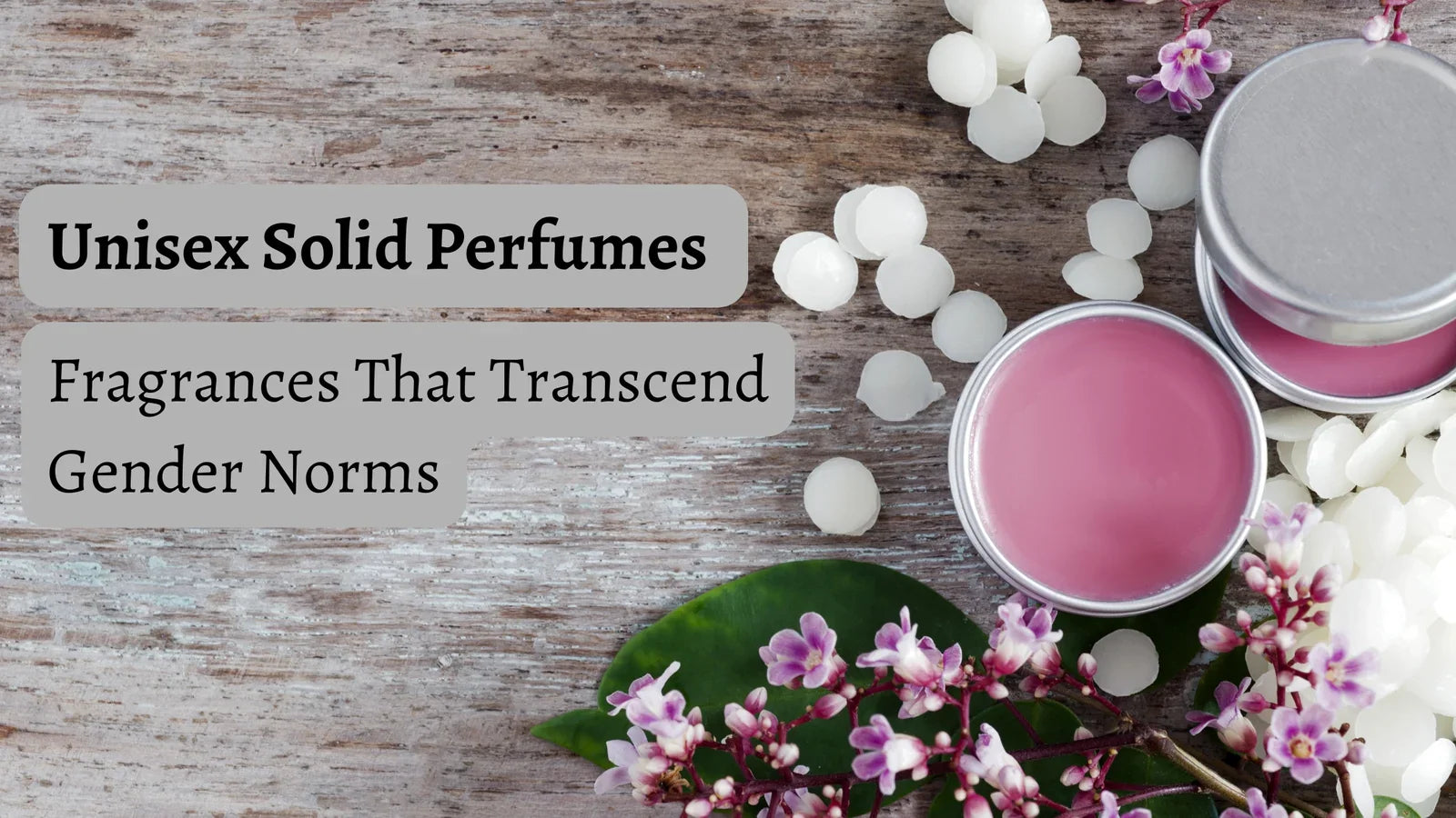 Unisex Solid Perfumes: Fragrances That Transcend Gender Norms
